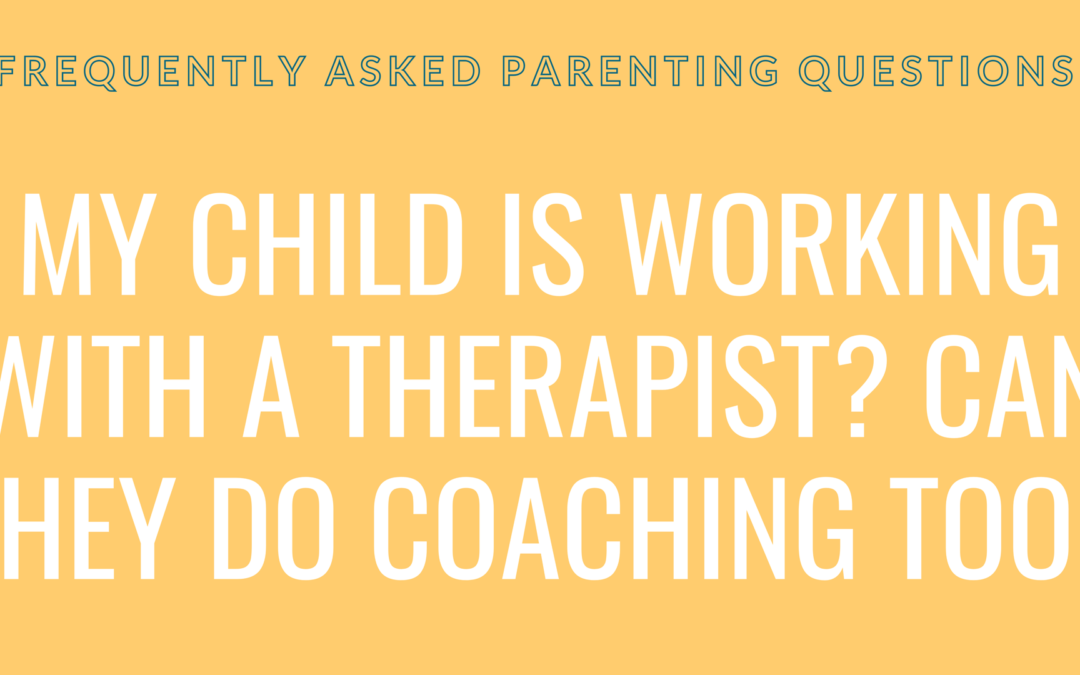My child is working with a therapist? Can they do coaching too?