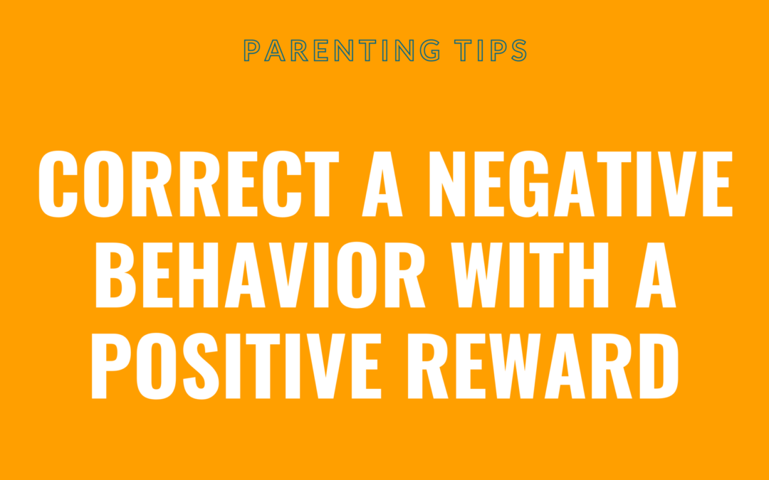 Correct a negative behavior with a positive rewards