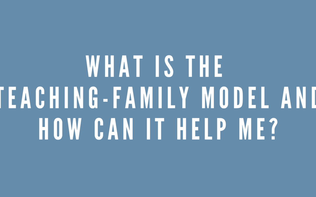 What is the Teaching-Family Model and how can it help me?