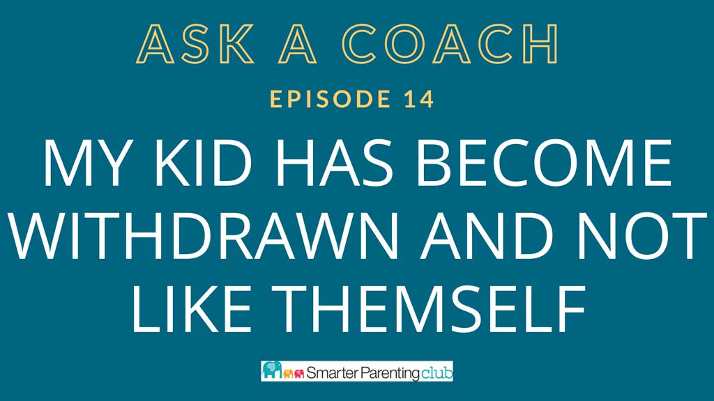 Episode 14: My kid has become withdrawn and not like themself