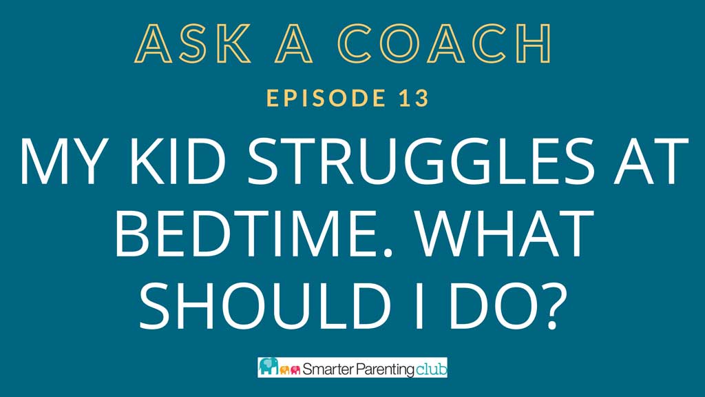 Episode 13: My kid struggles at bedtime. What should I do?